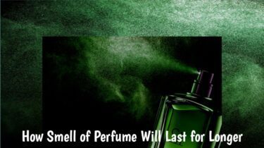 How smell of perfume will last for longer