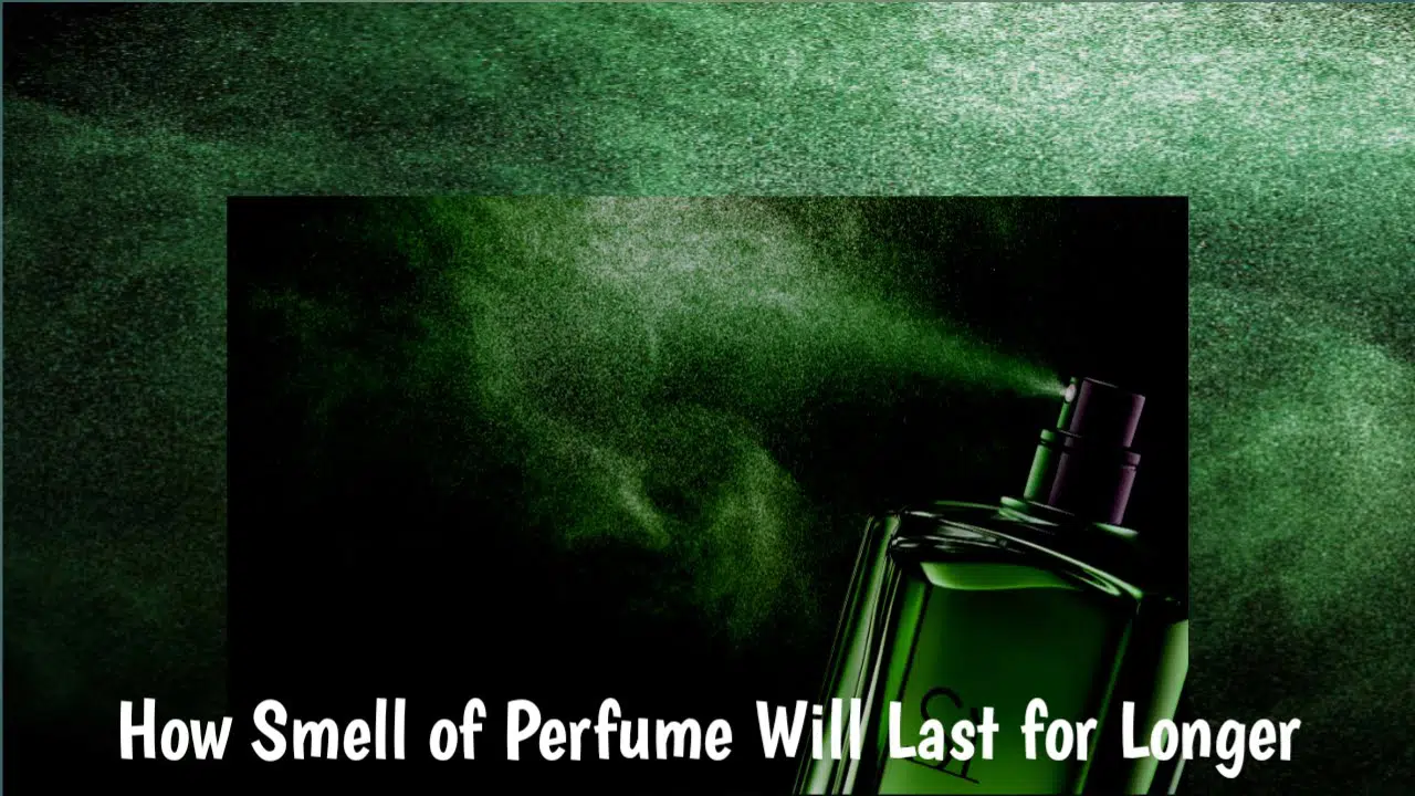 How smell of perfume will last for longer