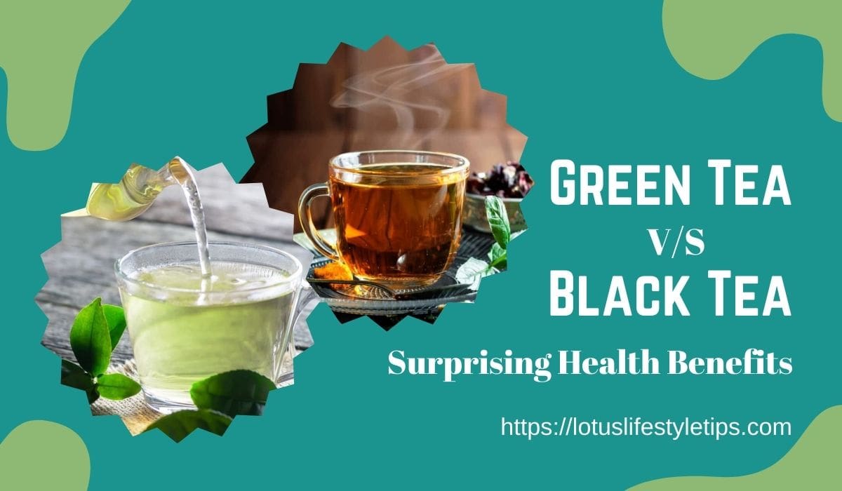 Green Tea Vs Black Tea