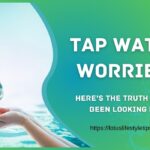 Tap Water Worries Here’s the Truth