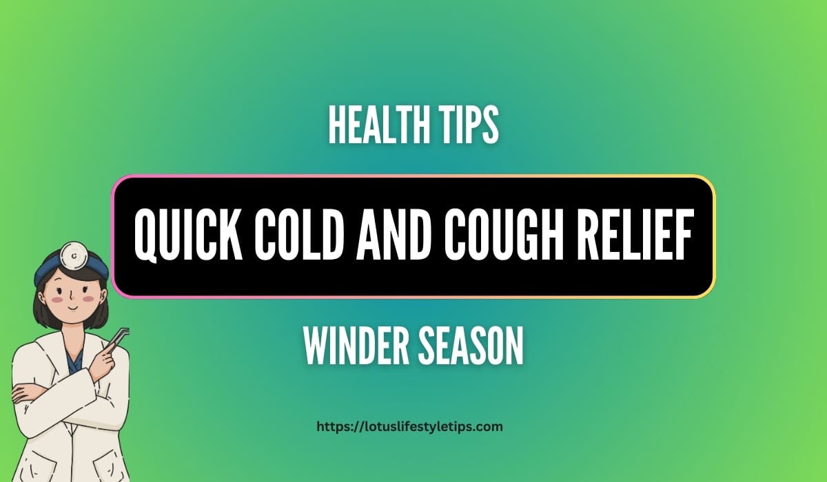 Quick Cold and Cough Relief: Effective Tips for winder season, 2024