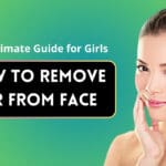 How to remove hair from face: the ultimate guide for girls in 2025