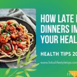 Late Night Dinners Impact Your Health